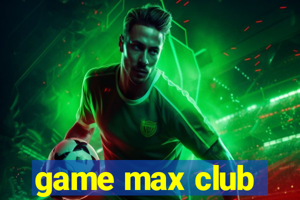 game max club