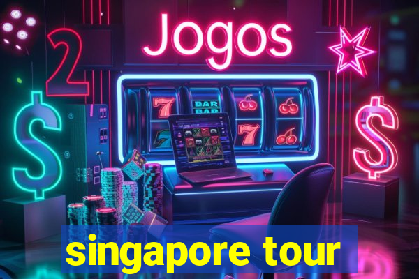 singapore tour