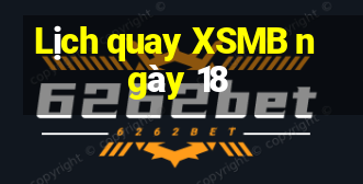 Lịch quay XSMB ngày 18