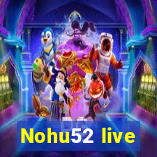 Nohu52 live