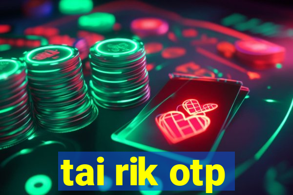 tai rik otp