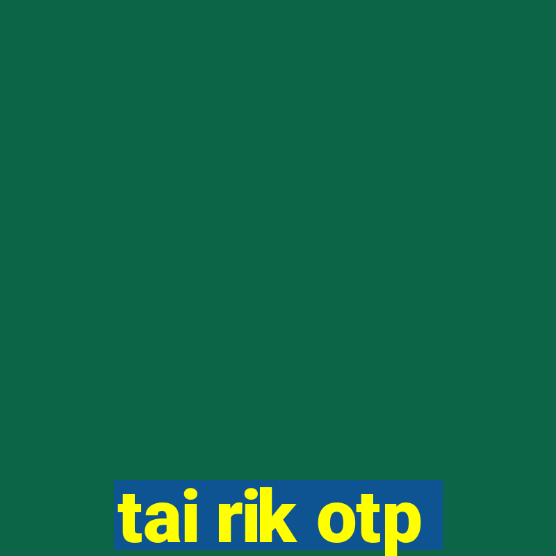 tai rik otp