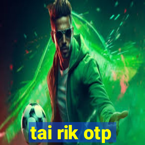 tai rik otp