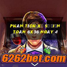 Phân tích Xổ Số điện toán 6x36 ngày 4