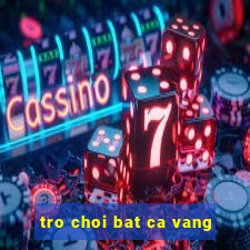 tro choi bat ca vang