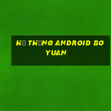 Hệ thống Android Boyuan