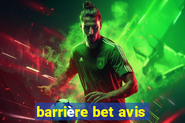 barrière bet avis