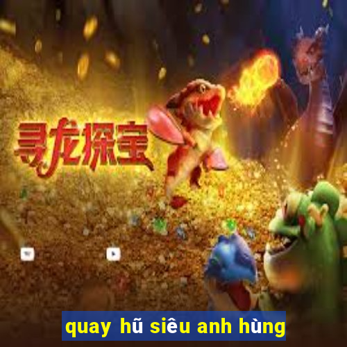 quay hũ siêu anh hùng