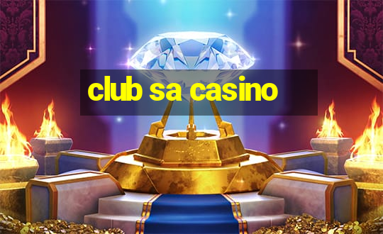 club sa casino