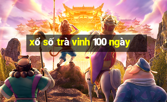 xổ số trà vinh 100 ngày