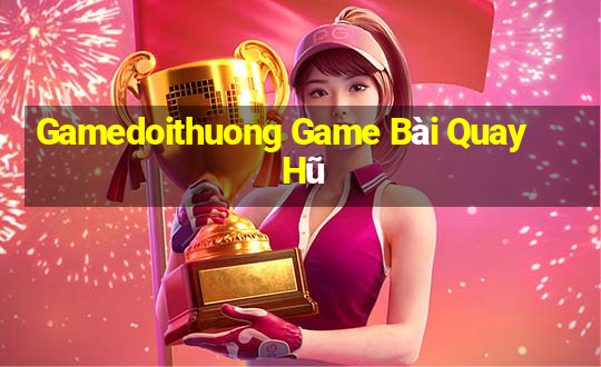 Gamedoithuong Game Bài Quay Hũ