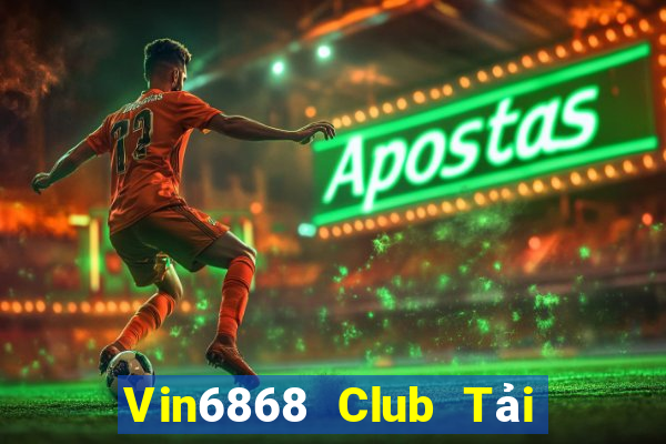 Vin6868 Club Tải Game Bài Đổi Thưởng