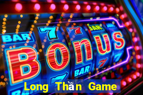 Long Thần Game Bài Chắn