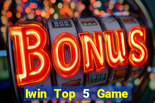 Iwin Top 5 Game Đánh Bài Đổi Thưởng