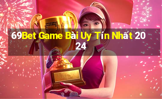 69Bet Game Bài Uy Tín Nhất 2024