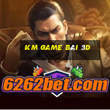 KM GAME BÀI 3D