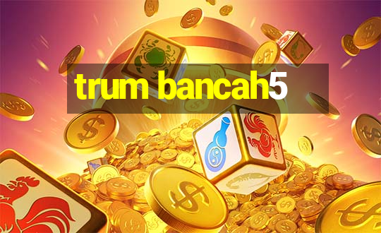 trum bancah5