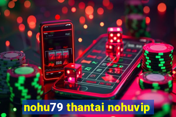 nohu79 thantai nohuvip