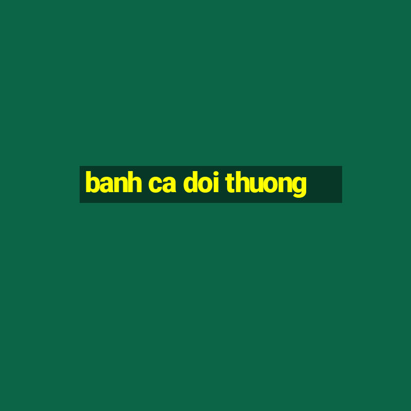 banh ca doi thuong