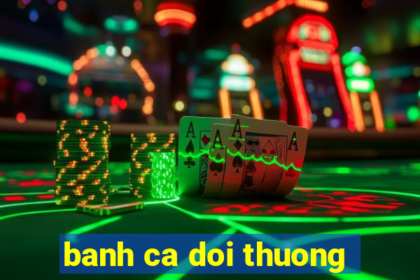 banh ca doi thuong