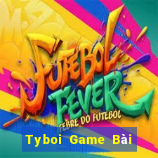 Tyboi Game Bài Ăn Tiền