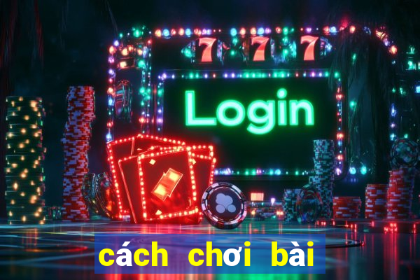 cách chơi bài Pocker luôn thắng