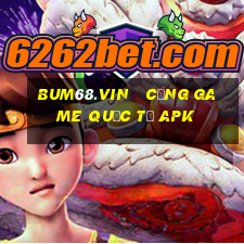 bum68.vin   cổng game quốc tế apk