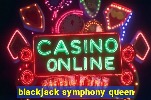 blackjack symphony queen