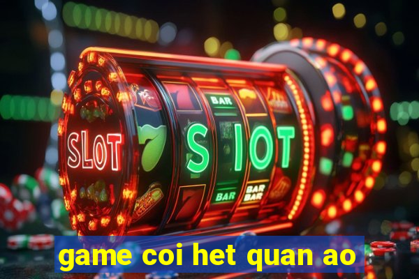 game coi het quan ao