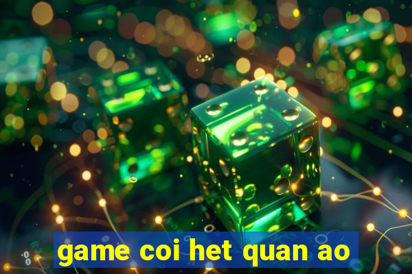 game coi het quan ao