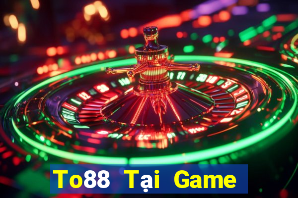 To88 Tại Game Bài Đổi Thưởng Sinh Tử