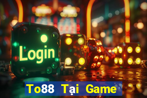 To88 Tại Game Bài Đổi Thưởng Sinh Tử