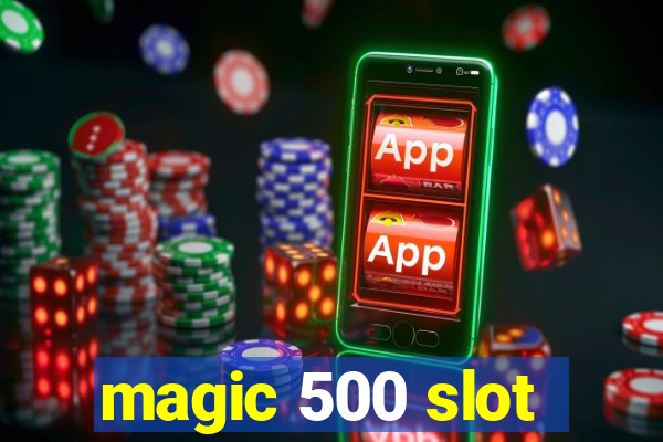 magic 500 slot