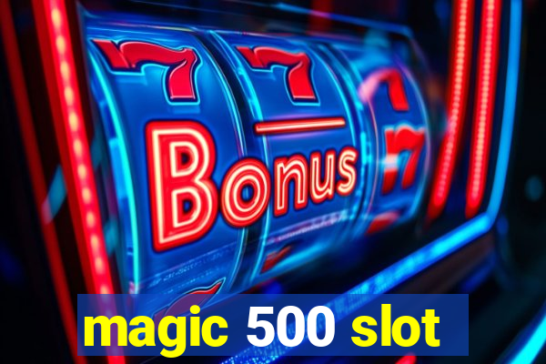 magic 500 slot