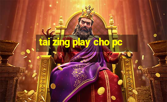 tai zing play cho pc