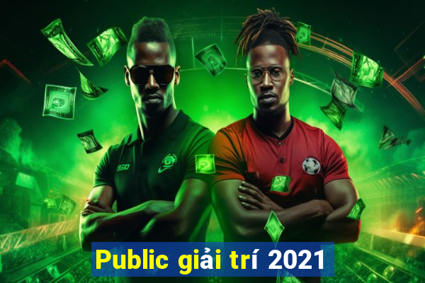 Public giải trí 2021