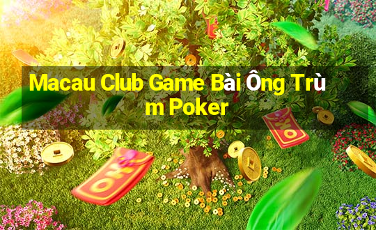 Macau Club Game Bài Ông Trùm Poker