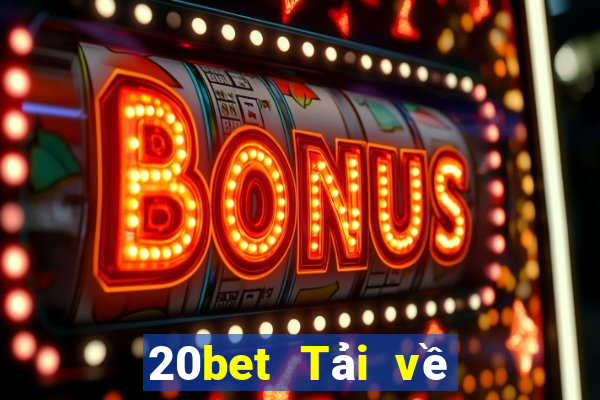 20bet Tải về 20bet Android