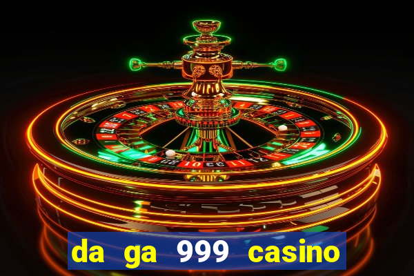 da ga 999 casino cam . com