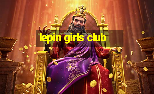 lepin girls club