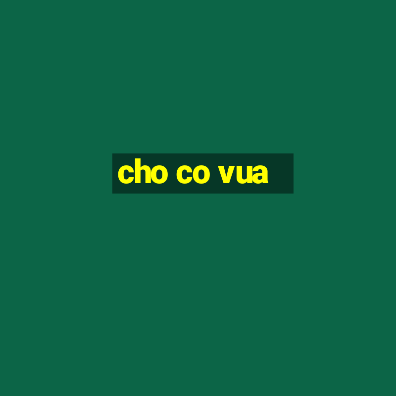 cho co vua