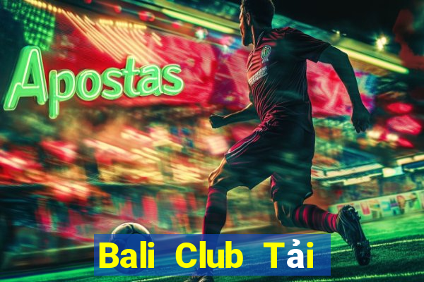 Bali Club Tải Game Bài Nhất Vip