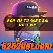 Ran Vip Tải Game Bài Nhất Vip