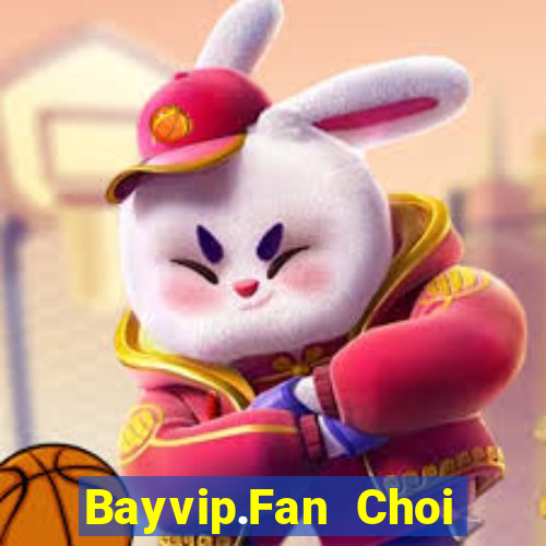 Bayvip.Fan Choi Game Bài