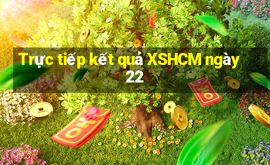 Trực tiếp kết quả XSHCM ngày 22