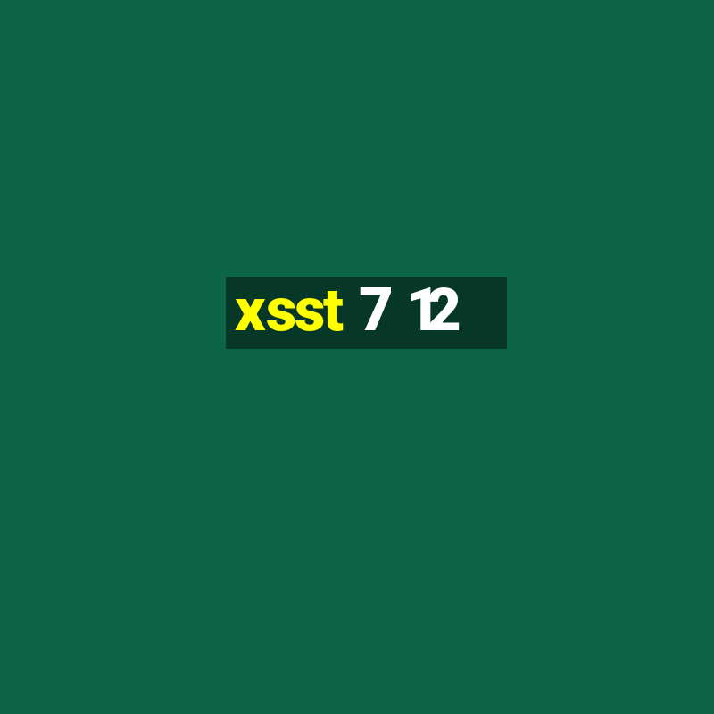 xsst 7 12