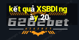 kết quả XSBDI ngày 20