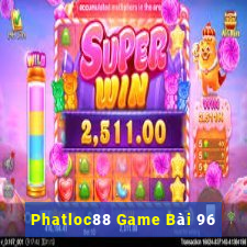 Phatloc88 Game Bài 96