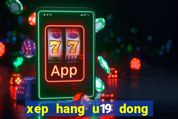 xep hang u19 dong nam a