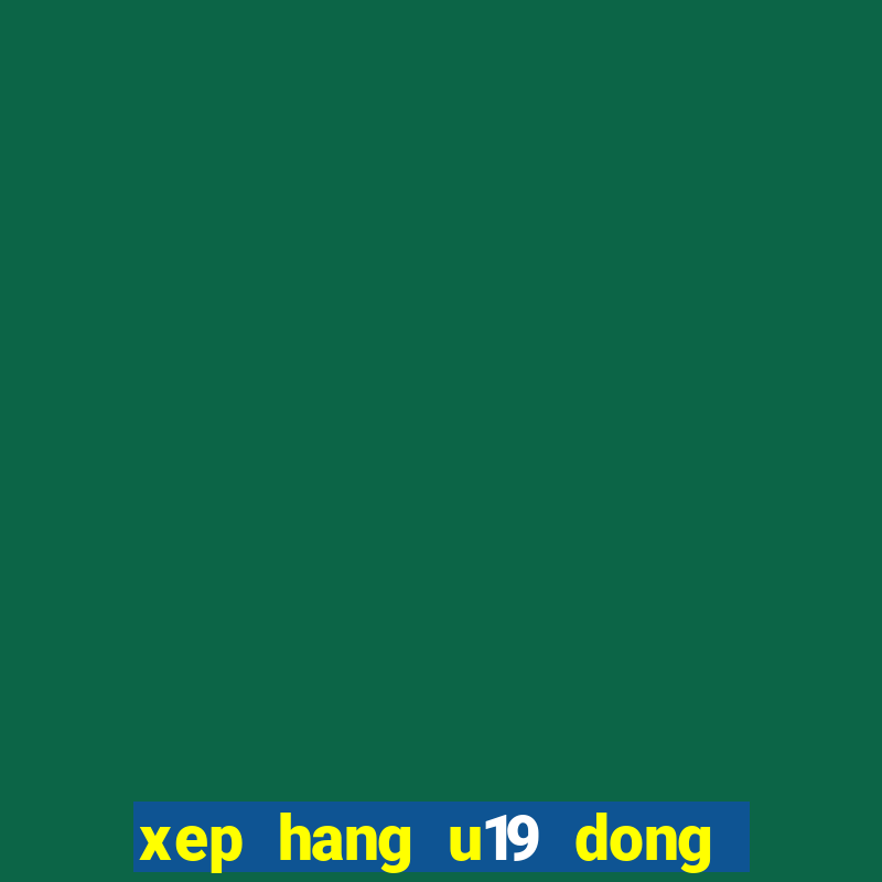 xep hang u19 dong nam a